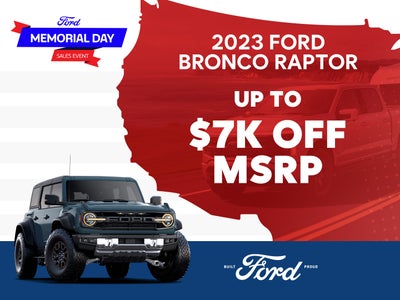 2023 Bronco Raptor
Up to $7,000 Off
